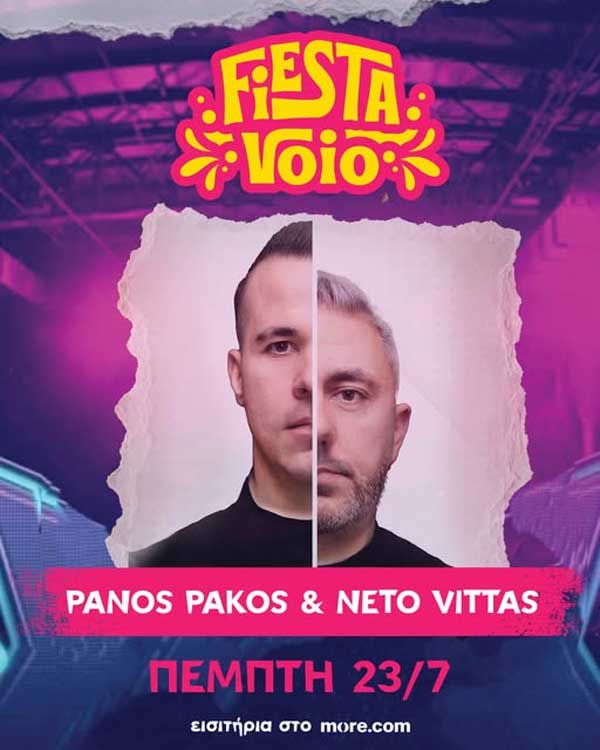 Οι DJ Panos Pakos & Neto Vittas κλείνουν την πρώτη βραδιά του Fiesta Voio